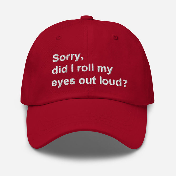 Sorry did I roll my eyes out loud? - Dad hat - Authors collection